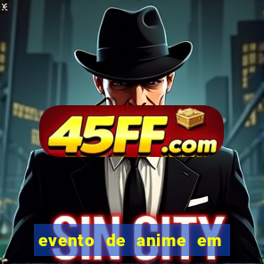 evento de anime em sp hoje